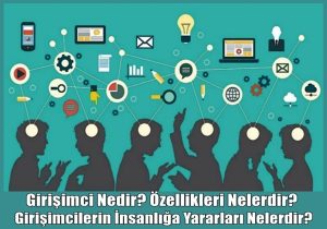 Girişimci Nedir, Girişimcilerin İnsanlığa Yararları Nelerdir ...