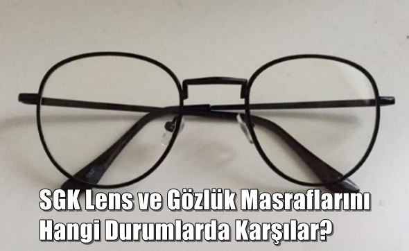 SGK Lens ve Gözlük Masraflarını Hangi Durumlarda Karşılar?